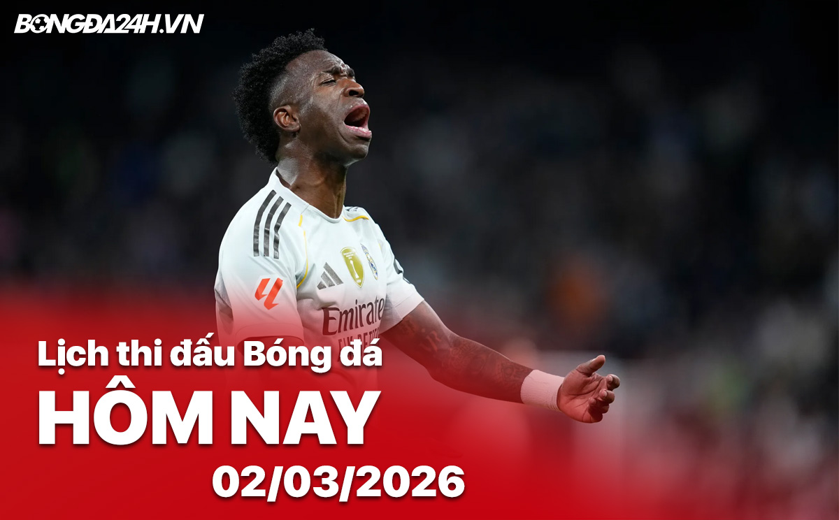 Lịch thi đấu bóng đá hôm nay 02/03/2026