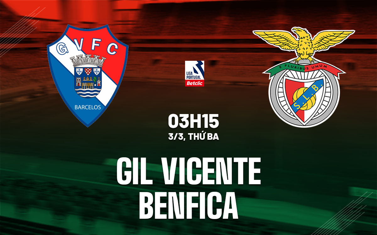 nhan dinh bong da du doan Gil Vicente vs Benfica vdqg bo dao nha hom nay