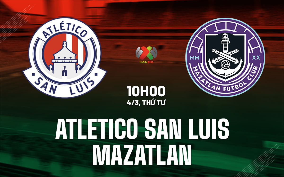 nhan dinh bong da du doan Atletico San Luis vs Mazatlan vdqg mexico hom nay nhan dinh bong da du doan Atletico San Luis vs Mazatlan vdqg mexico hom nay