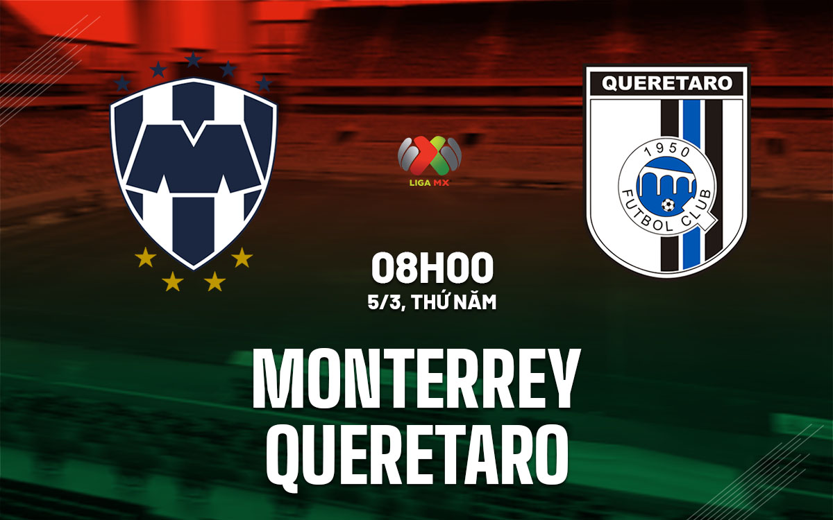 nhan dinh bong da du doan Monterrey vs Queretaro vdqg mexico hom nay