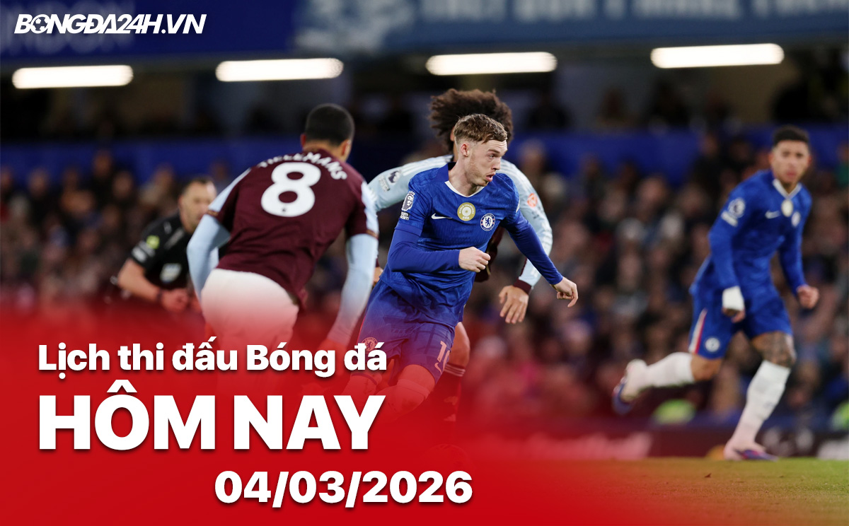 Lịch thi đấu bóng đá hôm nay 04/03/2026