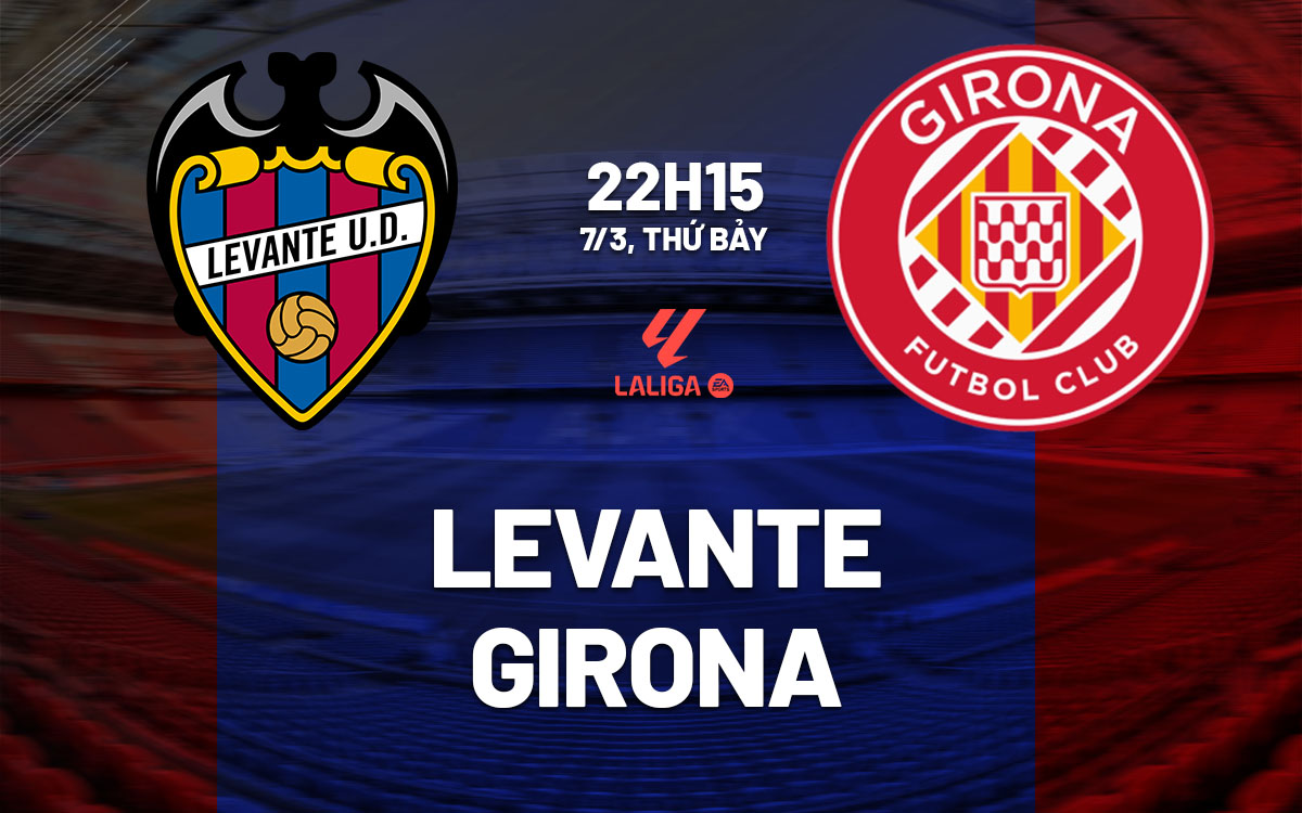 nhan dinh bong da du doan Levante vs Girona vdqg tay ban nha la liga  hom nay
