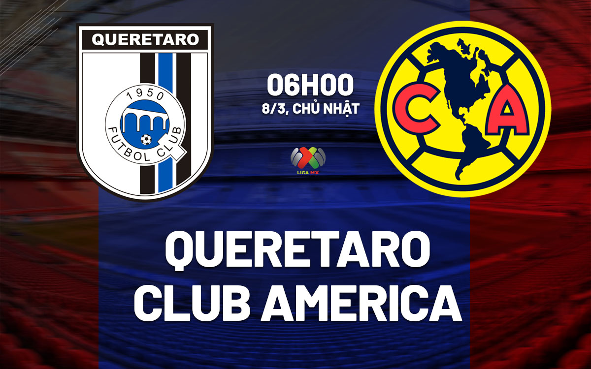 nhan dinh bong da du doan Queretaro vs Club America vdqg mexico hom nay