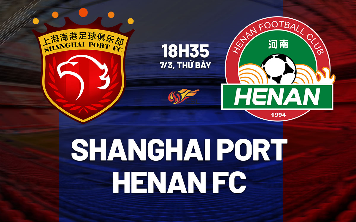 nhan dinh bong da du doan Shanghai Port vs Henan FC vdqg trung quoc hom nay