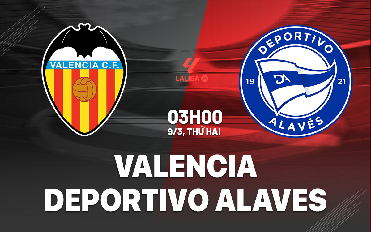 nhan dinh bong da du doan Valencia vs Deportivo Alaves vdqg tay ban nha la liga  hom nay