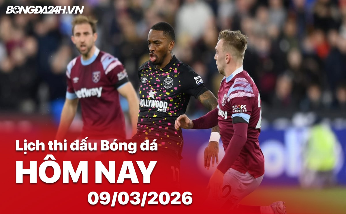 Lịch thi đấu bóng đá hôm nay 09/03/2026