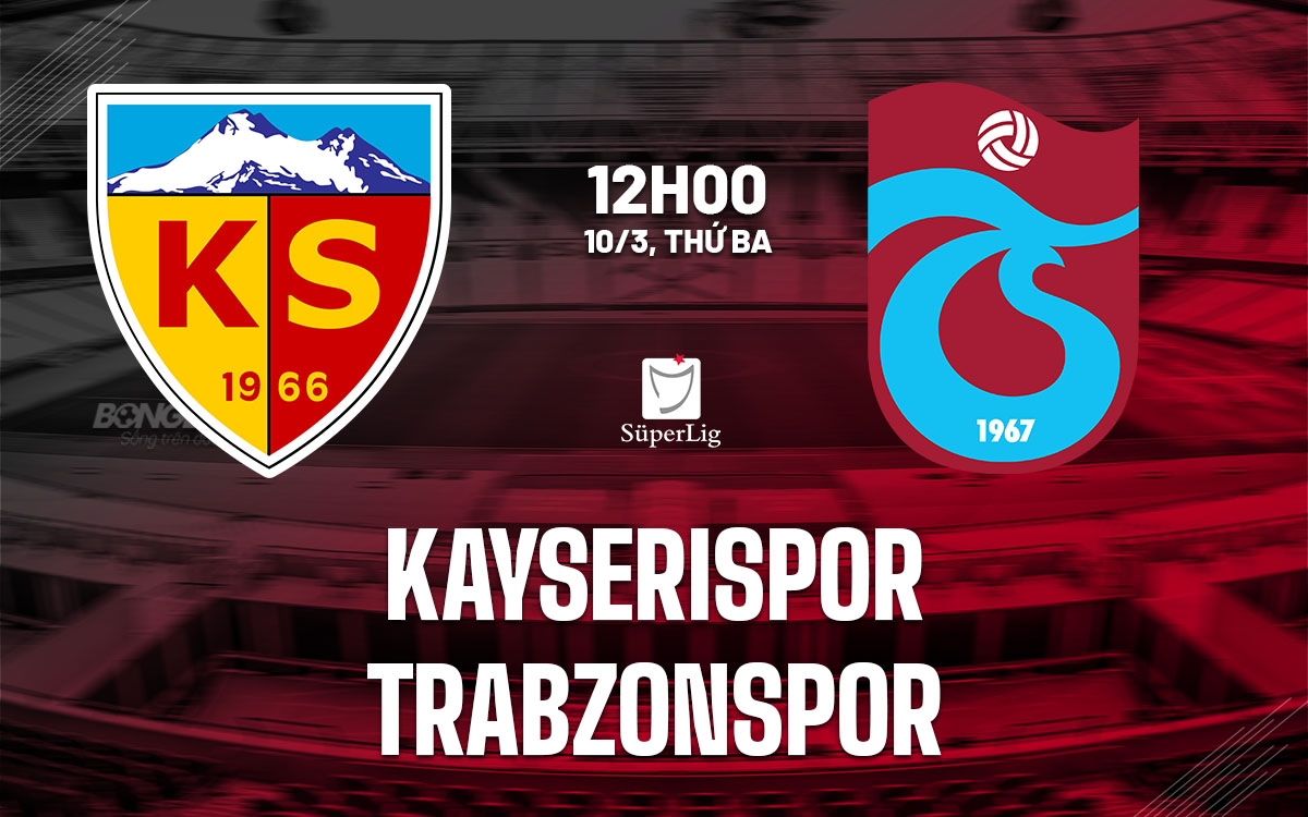 nhan dinh bong da du doan Kayserispor vs Trabzonspor vdqg tho nhi ky hom nay