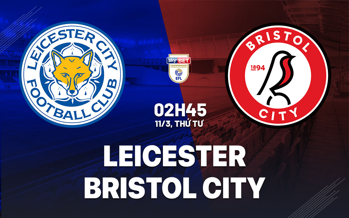 nhan dinh bong da du doan Leicester vs Bristol City hang nhat anh championship hom nay