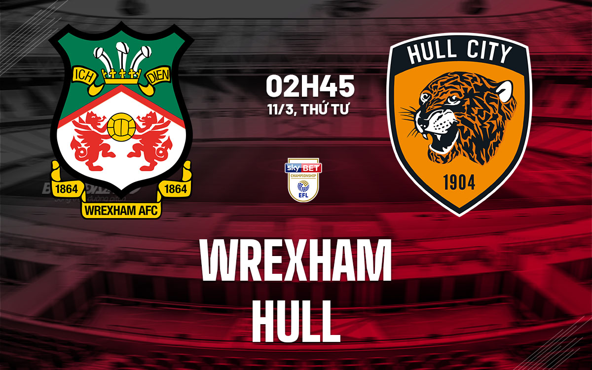 nhan dinh bong da du doan Wrexham vs Hull hang nhat anh championship hom nay