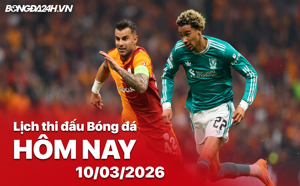 Lịch thi đấu bóng đá hôm nay 10/03/2026