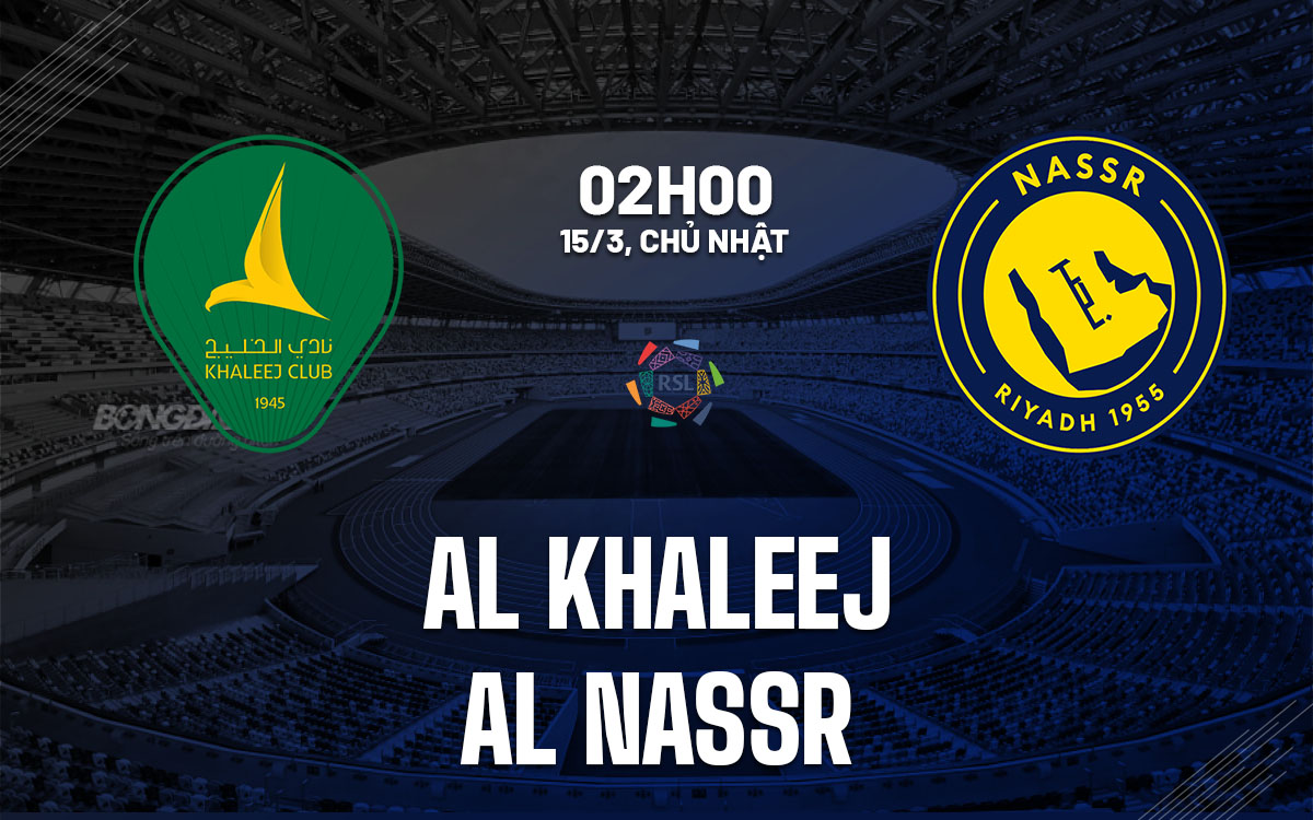 nhan dinh bong da du doan Al Khaleej vs Al Nassr vdqg saudi arabia hom nay