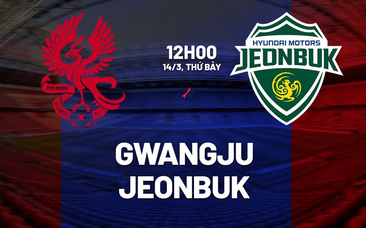 nhan dinh bong da du doan Gwangju vs Jeonbuk vdqg han quoc hom nay