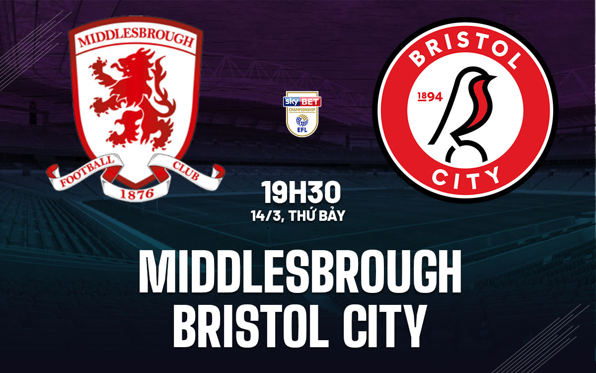 nhan dinh bong da du doan Middlesbrough vs Bristol City hang nhat anh championship hom nay