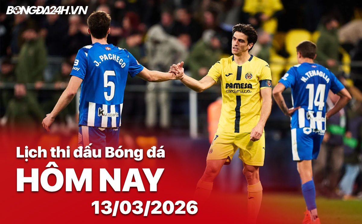 Lịch thi đấu bóng đá hôm nay 13/03/2026