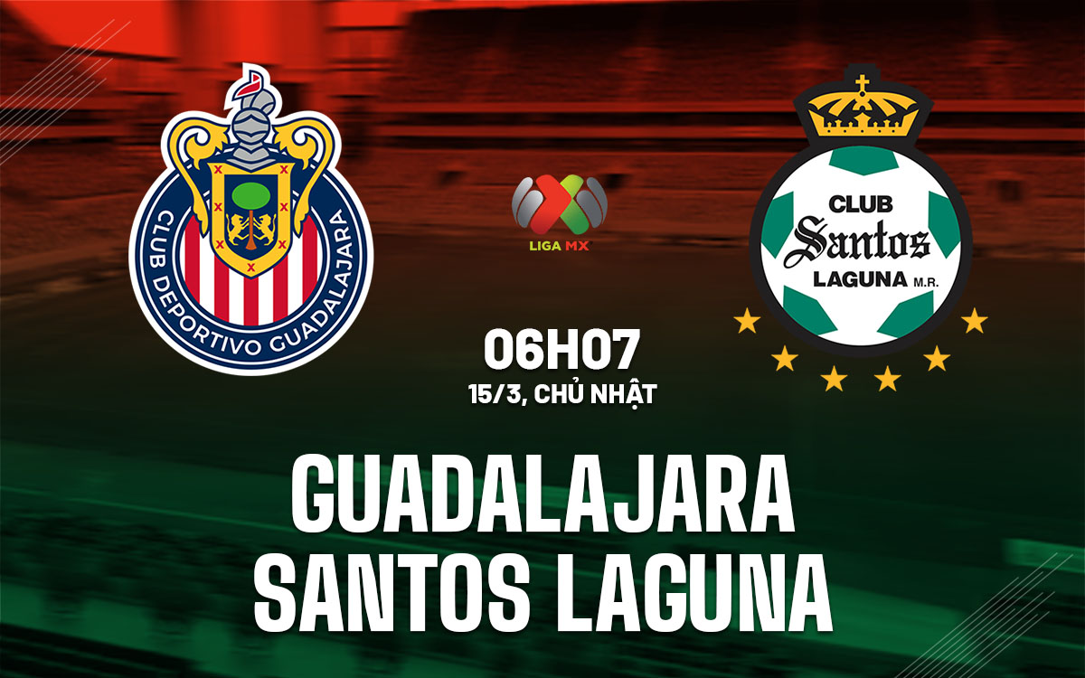 nhan dinh bong da du doan Guadalajara Chivas vs Santos Laguna vdqg mexico hom nay