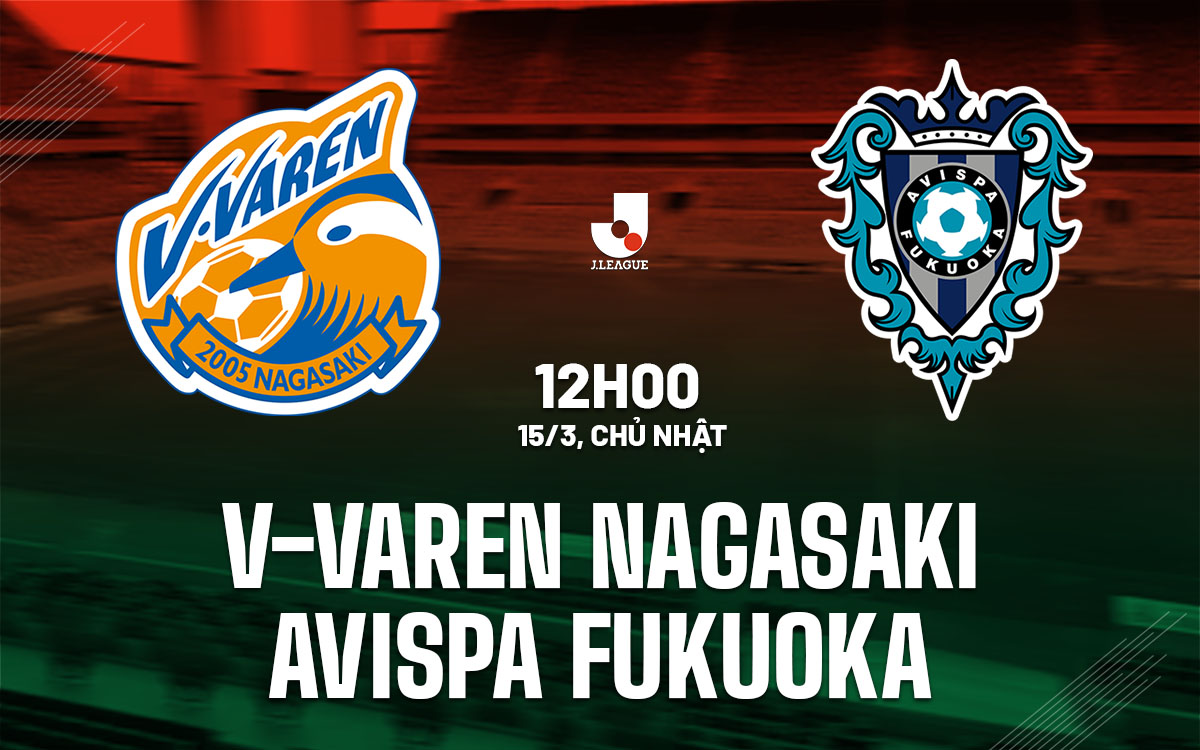 nhan dinh bong da du doan V-Varen Nagasaki vs Avispa Fukuoka vdqg nhat ban hom nay