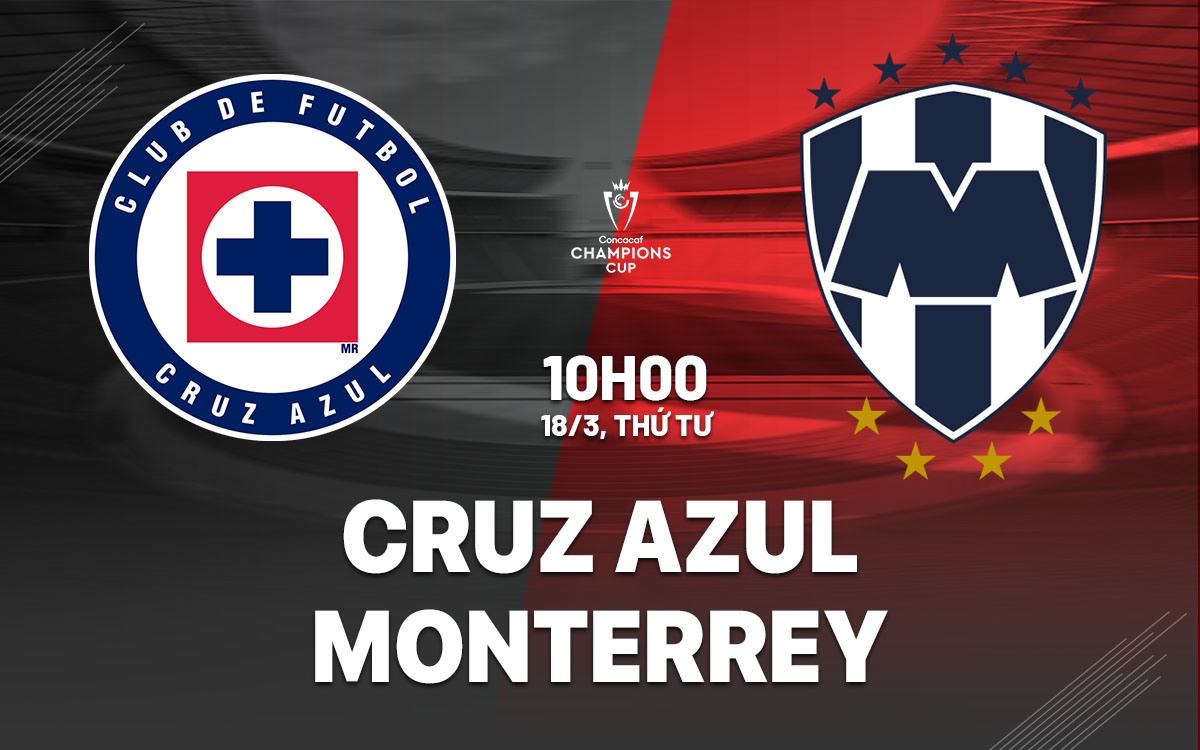 nhan dinh bong da du doan Cruz Azul vs Monterrey concacaf champions cup hom nay nhan dinh bong da du doan Cruz Azul vs Monterrey concacaf champions cup hom nay