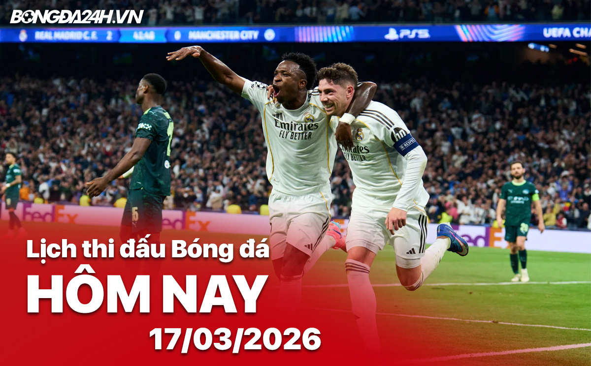 Lịch thi đấu bóng đá hôm nay 17/03/2026