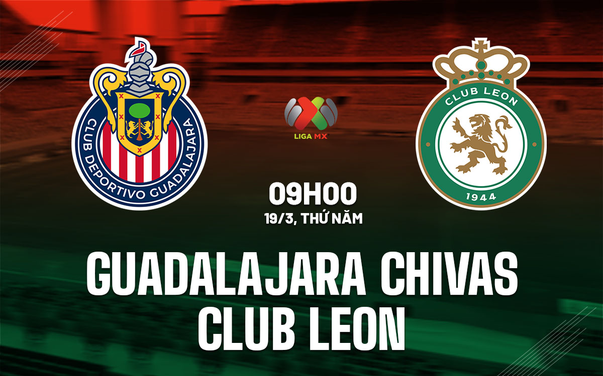 nhan dinh bong da du doan Guadalajara Chivas vs Club Leon vdqg mexico hom nay nhan dinh bong da du doan Guadalajara Chivas vs Club Leon vdqg mexico hom nay