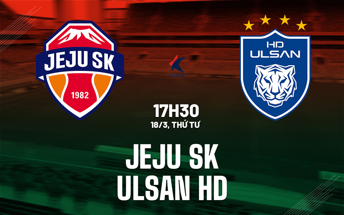 nhan dinh bong da du doan Jeju SK vs Ulsan HD vdqg han quoc hom nay nhan dinh bong da du doan Jeju SK vs Ulsan HD vdqg han quoc hom nay
