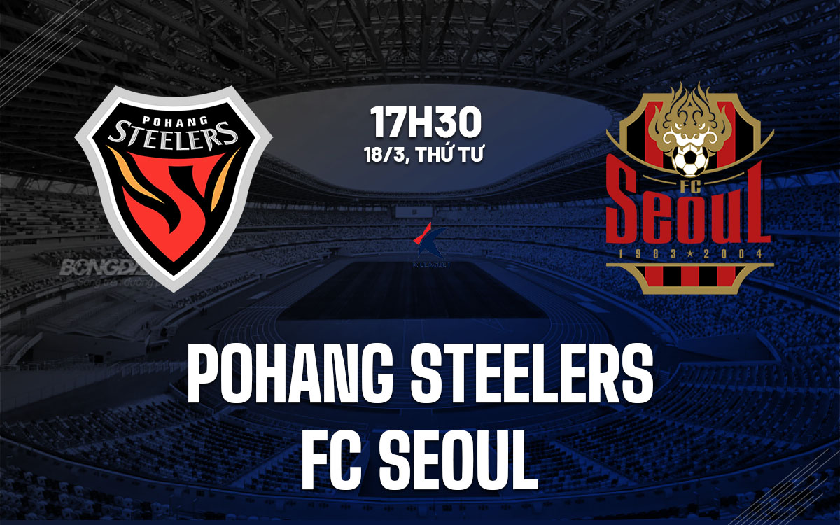nhan dinh bong da du doan Pohang Steelers vs FC Seoul vdqg han quoc hom nay