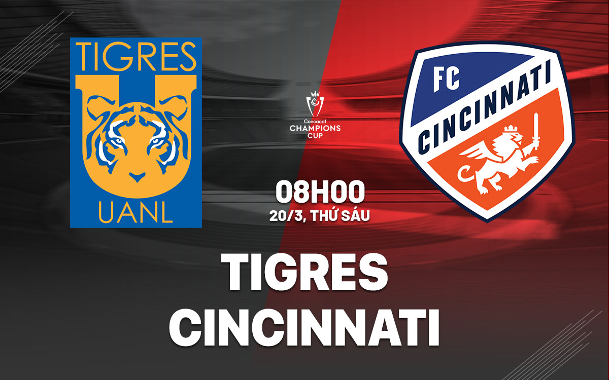 nhan dinh bong da du doan Tigres vs Cincinnati concacaf champions cup hom nay