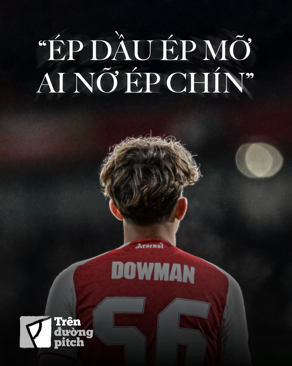 Dowman Viên ngọc của tuyển Anh, nhưng đừng vội đốt cháy giai đoạn! 1 Dowman Viên ngọc của tuyển Anh, nhưng đừng vội đốt cháy giai đoạn! 1