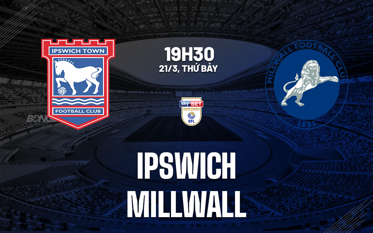 nhan dinh bong da du doan Ipswich vs Millwall hang nhat anh championship hom nay