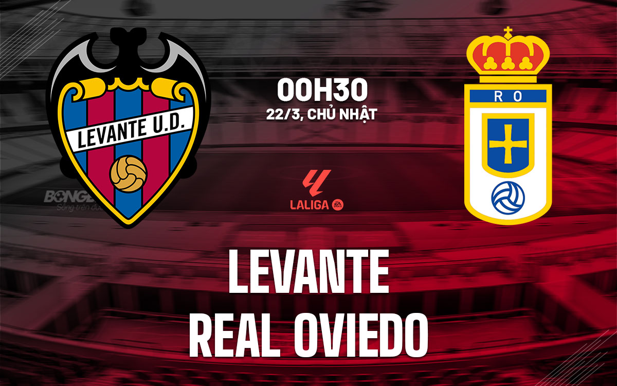 nhan dinh bong da du doan Levante vs Real Oviedo vdqg tay ban nha la liga hom nay