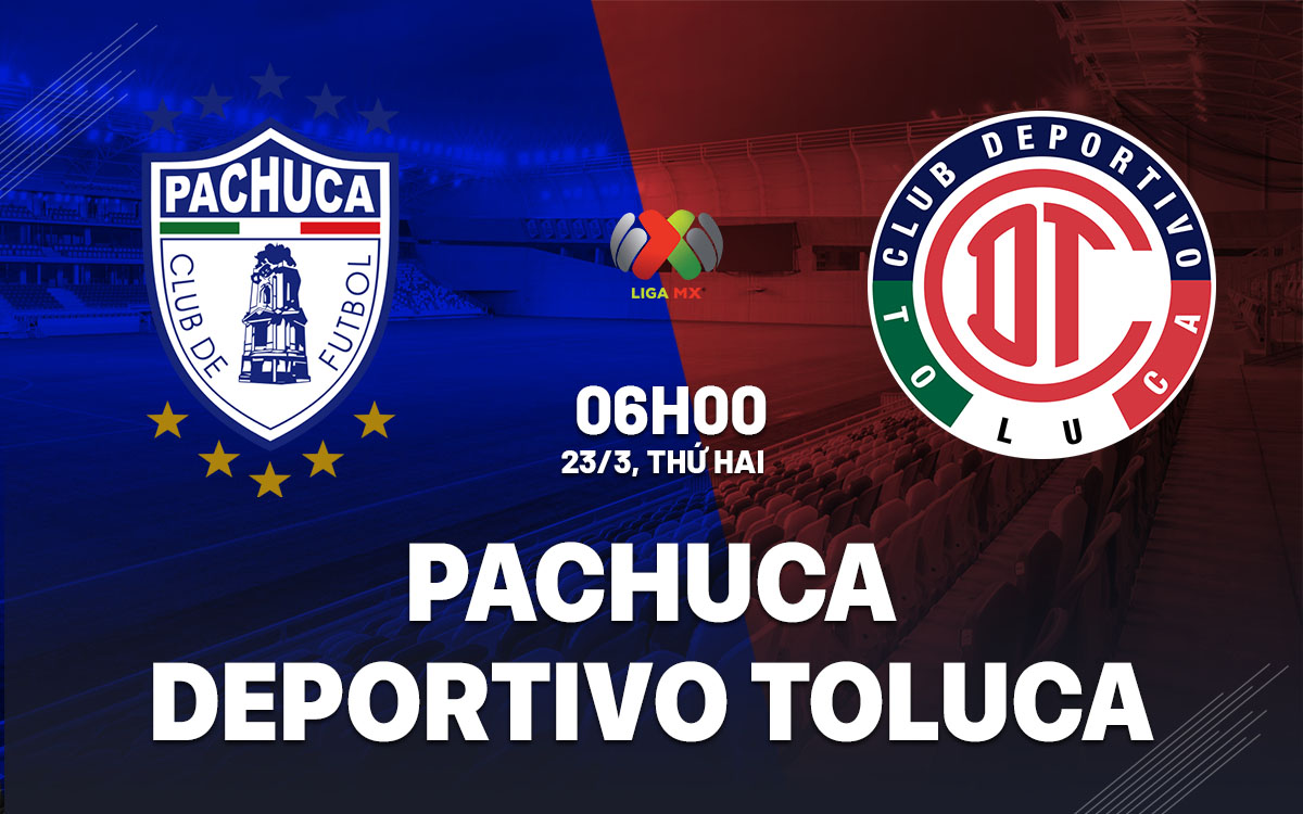 nhan dinh bong da du doan Pachuca vs Deportivo Toluca vdqg mexico hom nay nhan dinh bong da du doan Pachuca vs Deportivo Toluca vdqg mexico hom nay