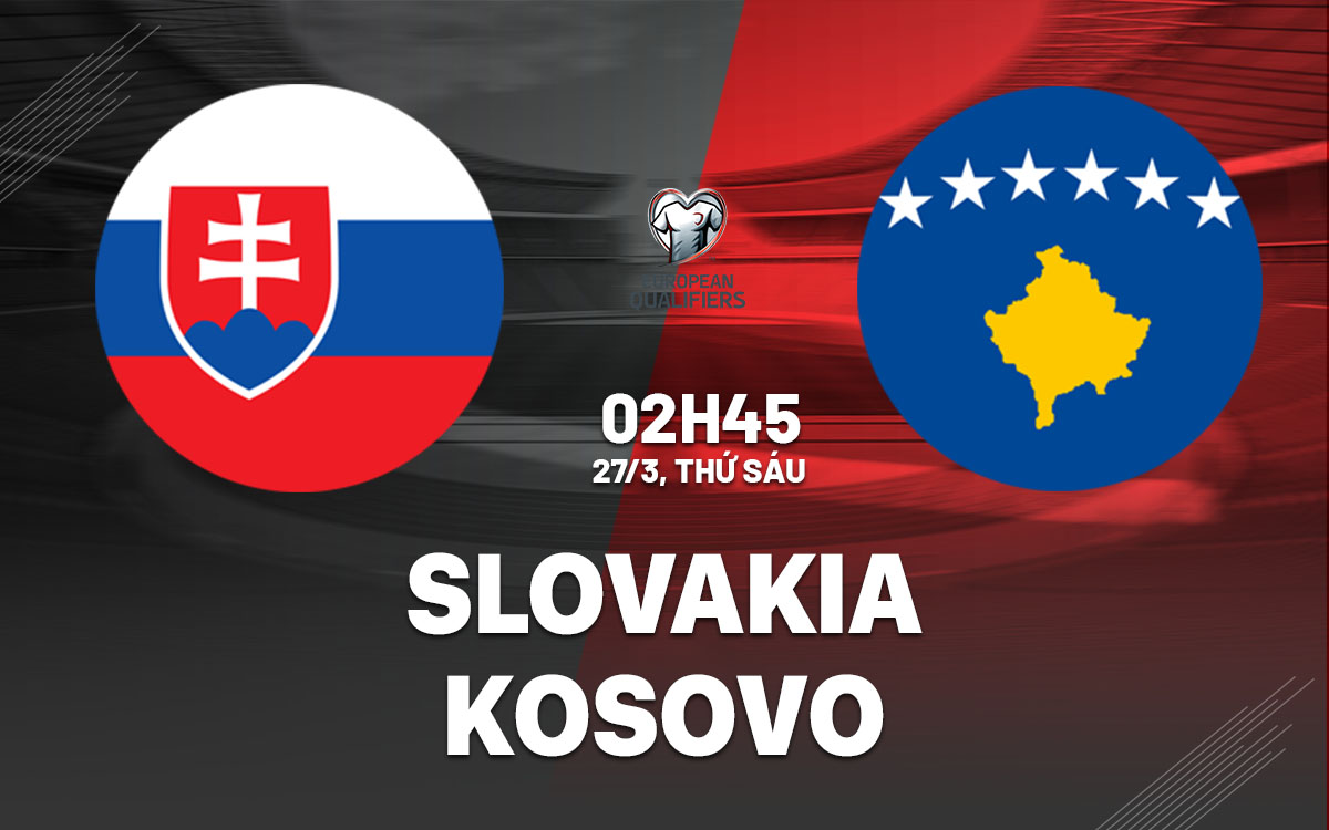 nhan dinh bong da du doan Slovakia vs Kosovo vong loai world cup hom nay