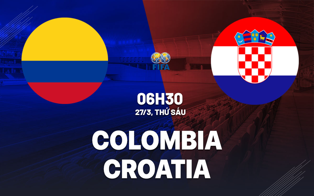 nhan dinh bong da du doan Colombia vs Croatia giao huu quoc te hom nay