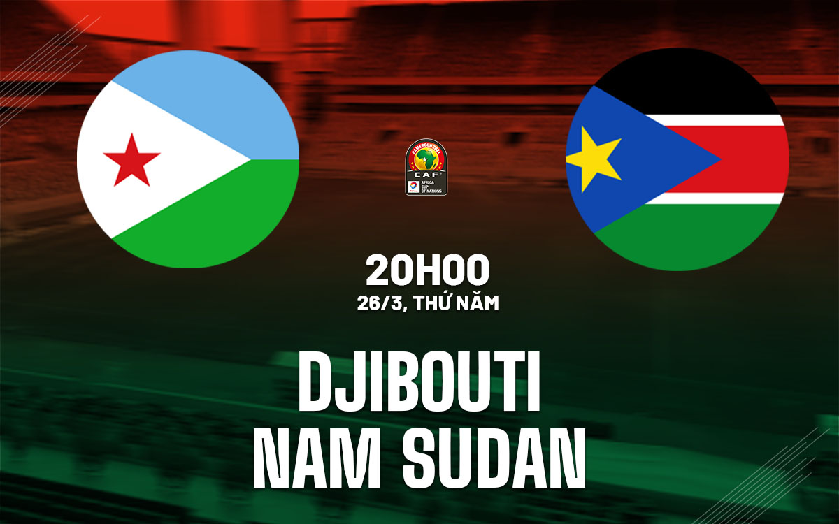 nhan dinh bong da du doan Djibouti vs Nam Sudan vong loai can hom nay