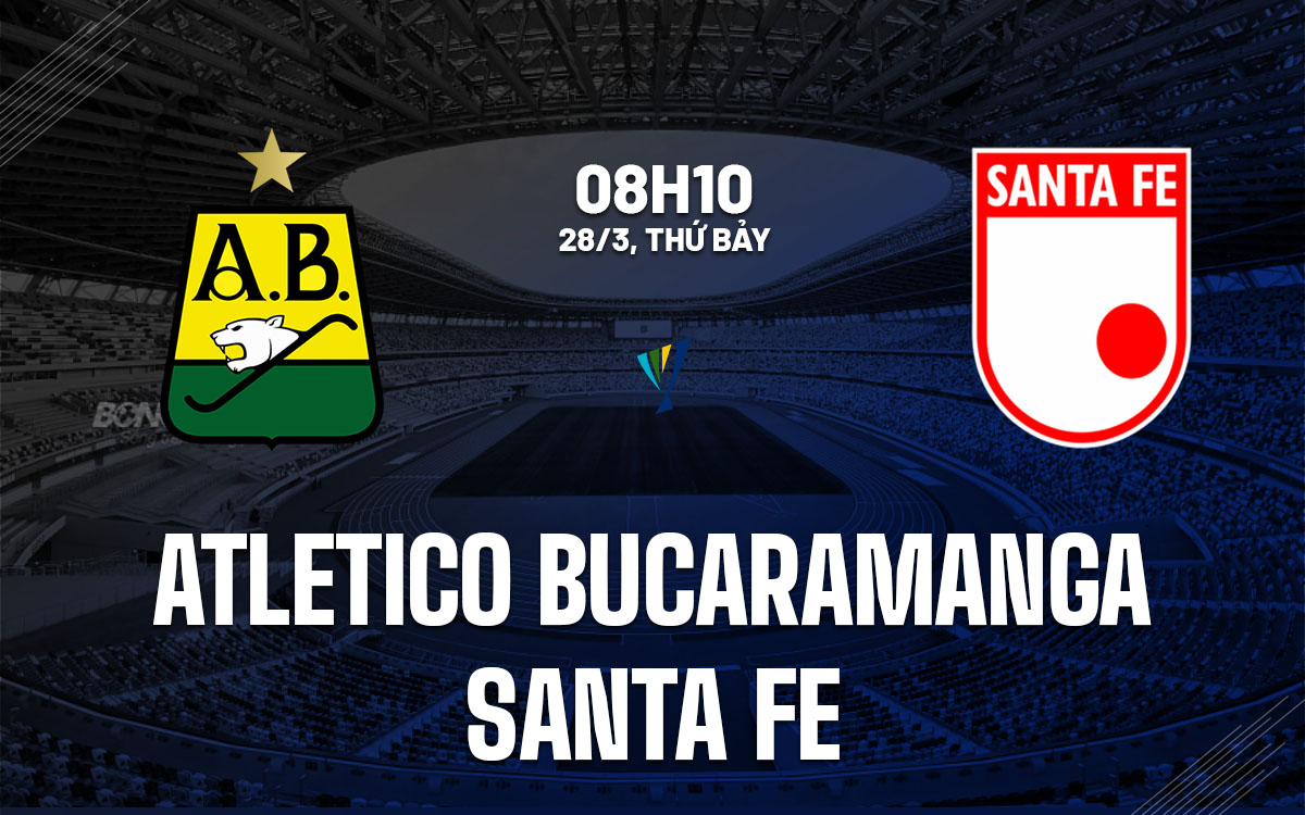 nhan dinh bong da du doan Atletico Bucaramanga vs Santa Fe vdqg colombia hom nay