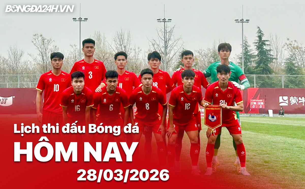 Lịch thi đấu bóng đá hôm nay 28/03/2026