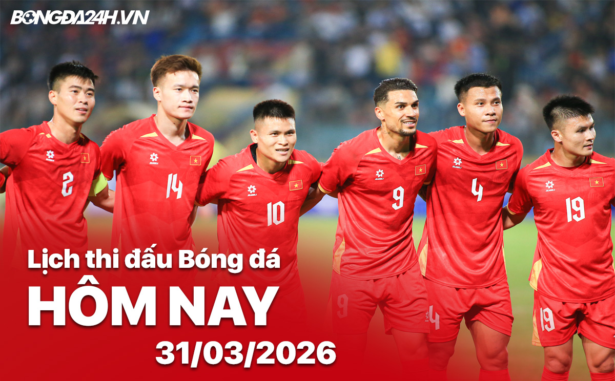 Lịch thi đấu bóng đá hôm nay 31/03/2026