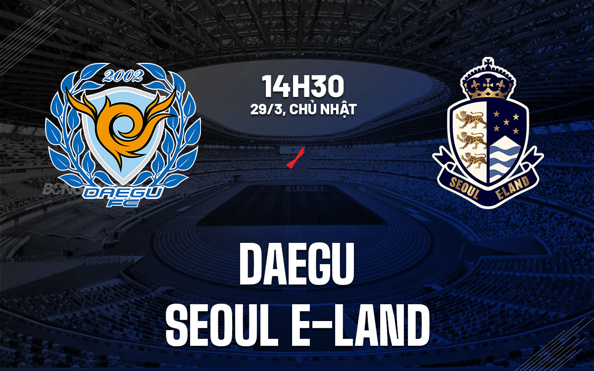nhan dinh bong da du doan Daegu vs Seoul E-Land hang 2 han quoc hom nay