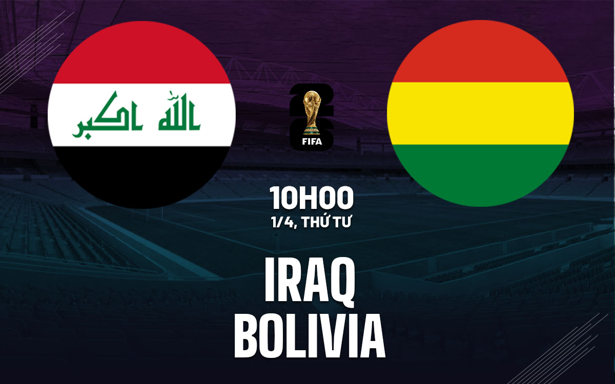 nhan dinh bong da du doan Iraq vs Bolivia vong loai world cup hom nay