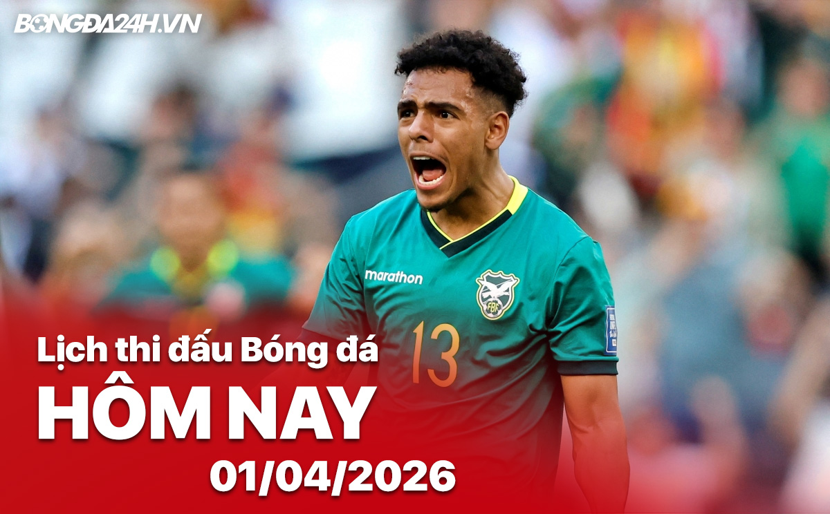 Lịch thi đấu bóng đá hôm nay 01/04/2026