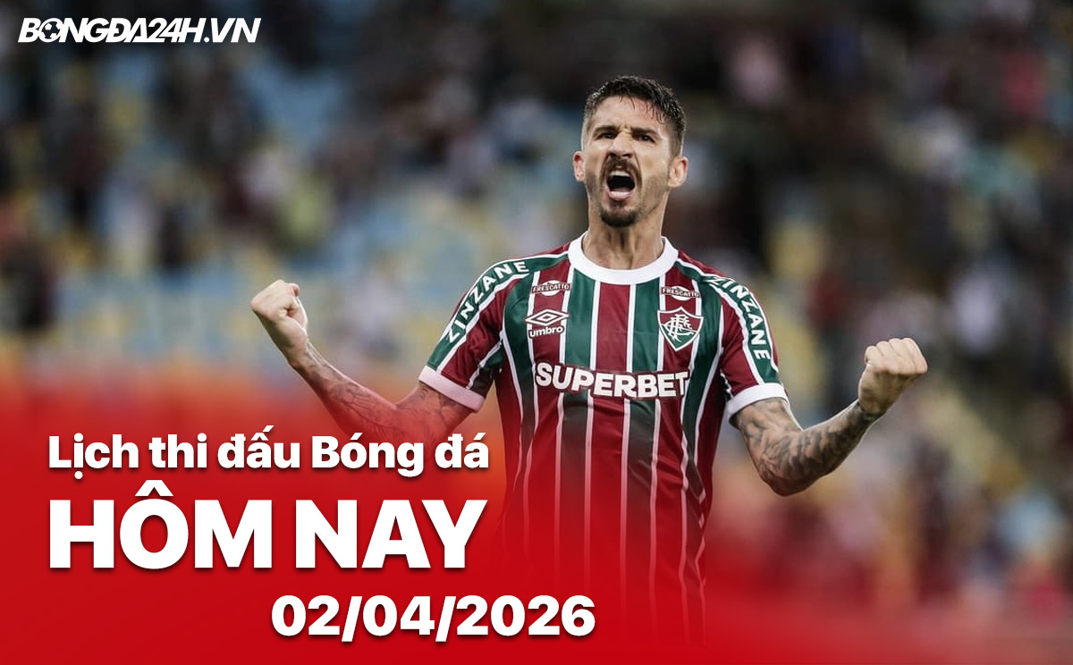 Lịch thi đấu bóng đá hôm nay 02/04/2026