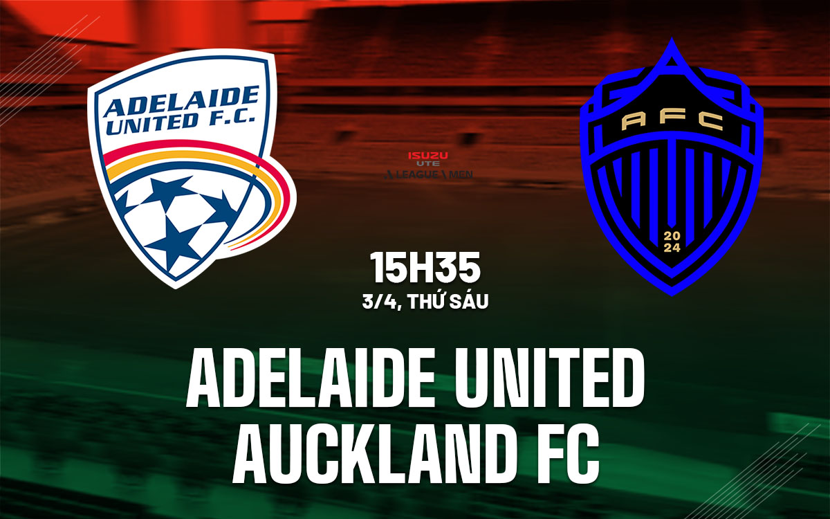 nhan dinh bong da du doan Adelaide United vs Auckland FC vdqg australia hom nay