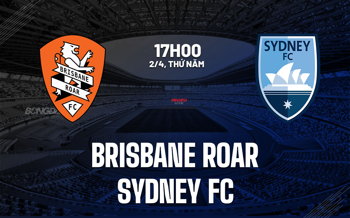 nhan dinh bong da du doan Brisbane Roar vs Sydney FC vdqg australia hom nay nhan dinh bong da du doan Brisbane Roar vs Sydney FC vdqg australia hom nay