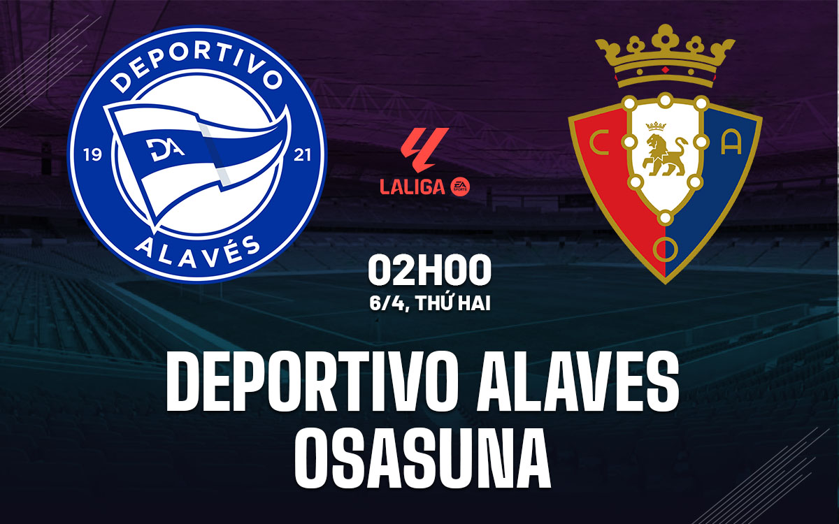 nhan dinh bong da du doan Deportivo Alaves vs Osasuna vdqg tay ban nha la liga hom nay
