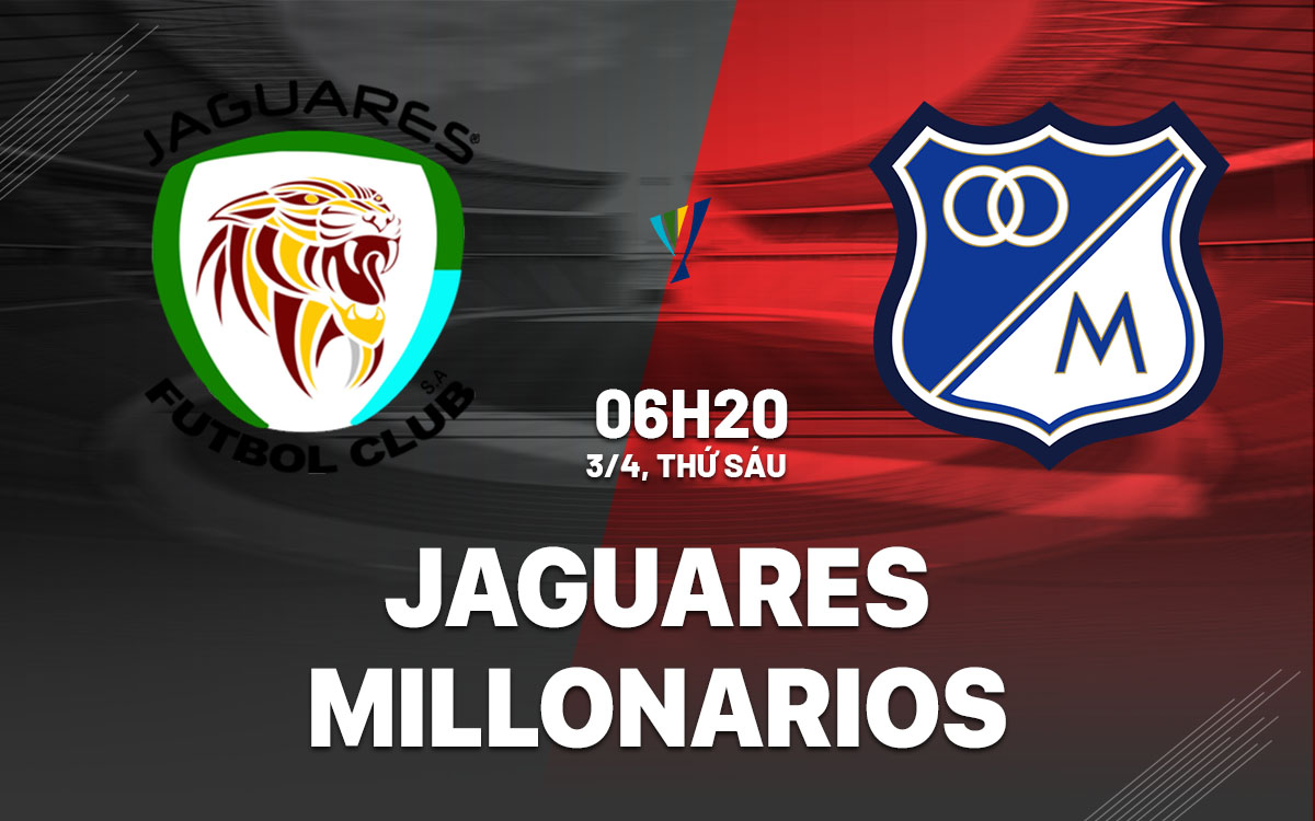 nhan dinh bong da du doan Jaguares vs Millonarios vdqg colombia hom nay