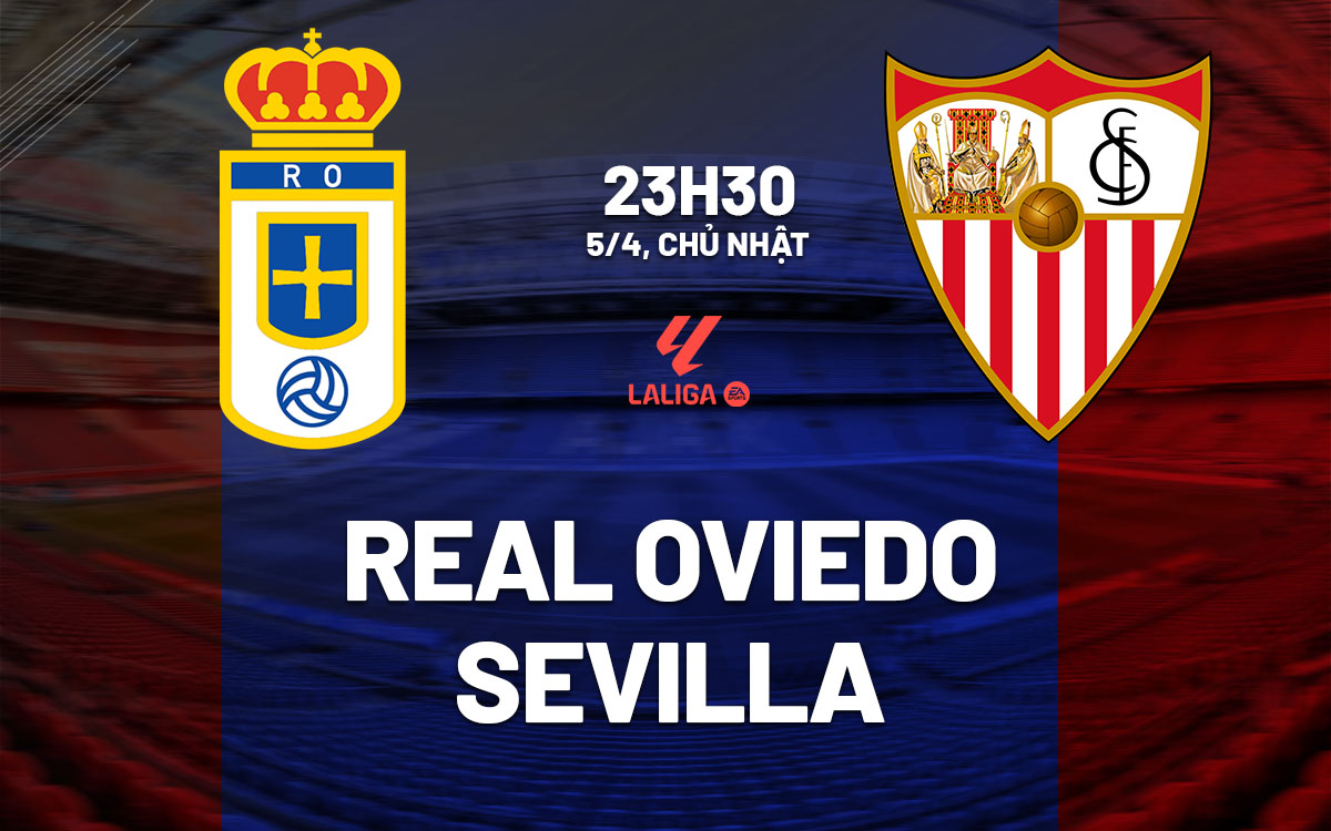 nhan dinh bong da du doan Real Oviedo vs Sevilla vdqg tay ban nha la liga hom nay