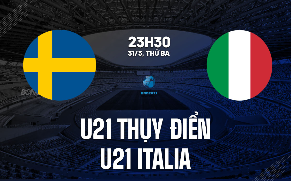 nhan dinh bong da du doan U21 Thuy Dien vs U21 Italia vong loai u21 chau au hom nay