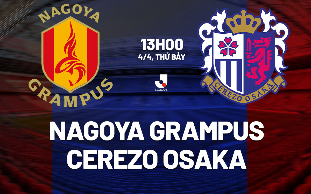 nhan dinh bong da du doan Nagoya Grampus vs Cerezo Osaka vdqg nhat ban hom nay