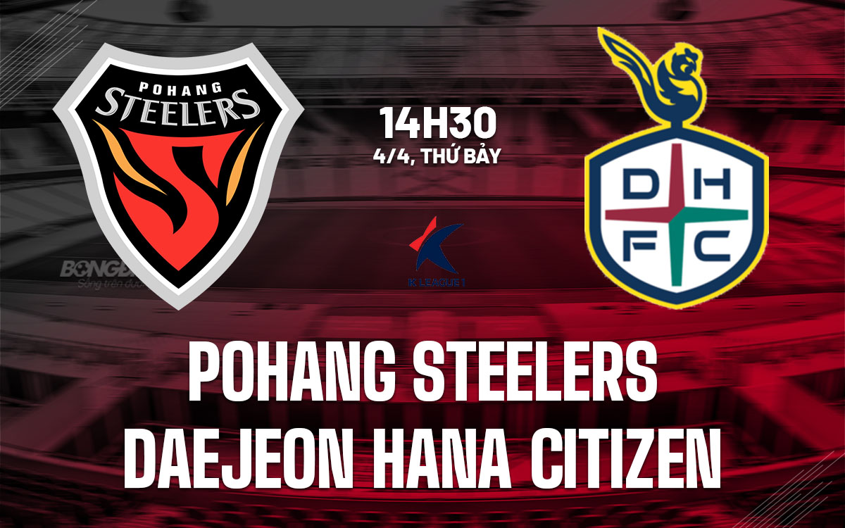 nhan dinh bong da du doan Pohang Steelers vs Daejeon Hana Citizen vdqg han quoc hom nay