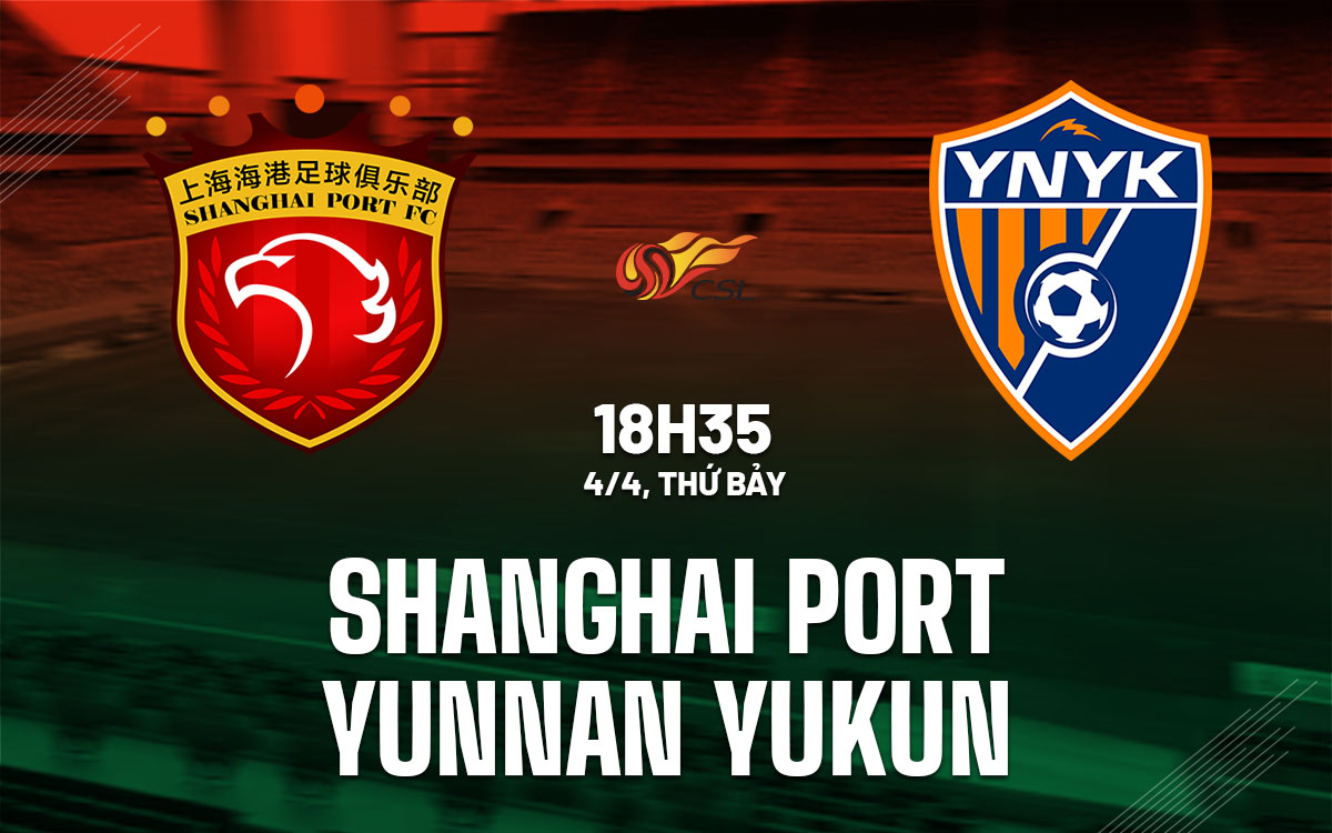 nhan dinh bong da du doan Shanghai Port vs Yunnan Yukun vdqg trung quoc hom nay