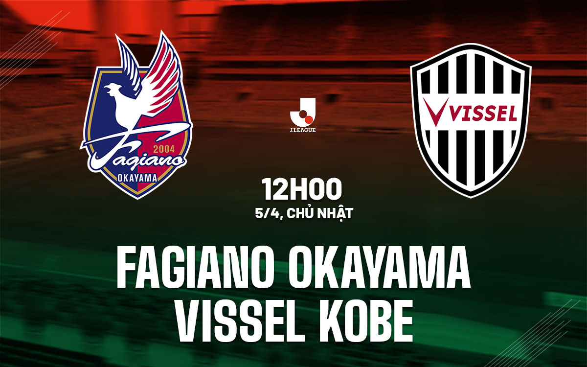 nhan dinh bong da du doan Fagiano Okayama vs Vissel Kobe vdqg nhat ban hom nay